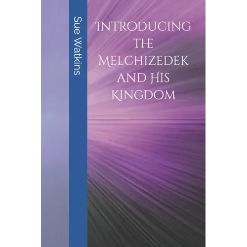Introducing the Melchizedek and His Kingdom