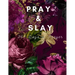Pray & Slay: 365 Days of Prayer and Devotion to Celebrate God's Wonderful Gifts