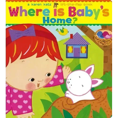 Where Is Baby's Home?: A Karen Katz Lift-The-Flap Book