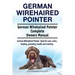 German Wirehaired Pointer. German Wirehaired Pointer Complete Owners Manual. German Wirehaired Pointer book for care, costs, feeding, grooming, health