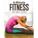 6-Minute Fitness at 60+ 2021: Step by step Guide to doing simple home exercises to recover strength, balance and Energy in 15 days