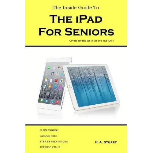 The Inside Guide to the iPad for Seniors: Covers models up to the Pro and iOS 9