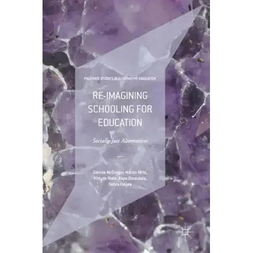 Re-Imagining Schooling for Education: Socially Just Alternatives