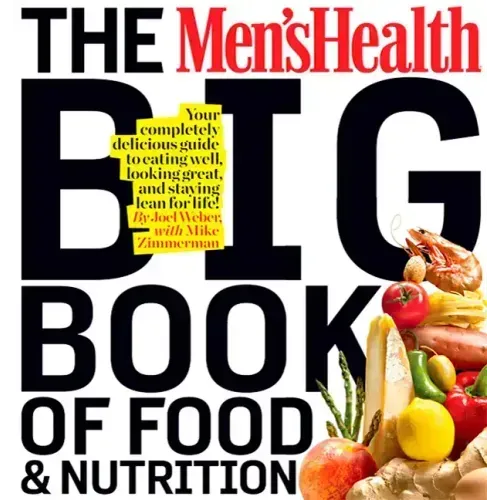 The Men's Health Big Book of Food & Nutrition: Your Completely Delicious Guide to Eating Well, Looking Great, and Staying Lean for Life!