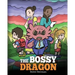 The Bossy Dragon: Stop Your Dragon from Being Bossy. A Story about Compromise, Friendship and Problem Solving