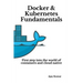 Docker & Kubernetes Fundamentals: First step into the world of containers and cloud native