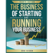The Business of Starting and Running Your Business