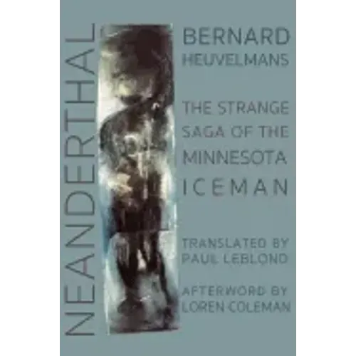 Neanderthal: The Strange Saga of the Minnesota Iceman