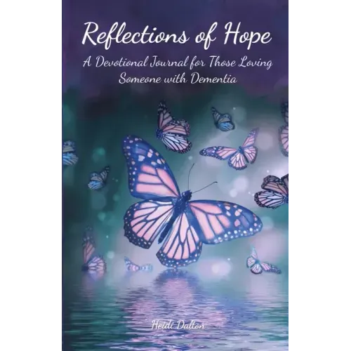 Reflections of Hope: A Devotional Journal for Those Loving Someone with Dementia