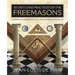 Secrets and Practices of the Freemasons: Sacred Mysteries, Rituals and Symbols Revealed