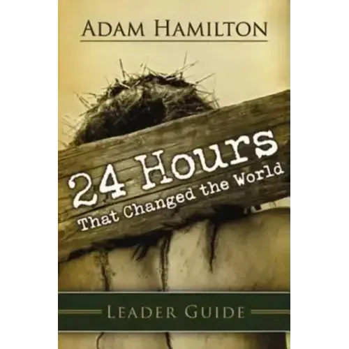 24 Hours That Changed the World Leader Guide
