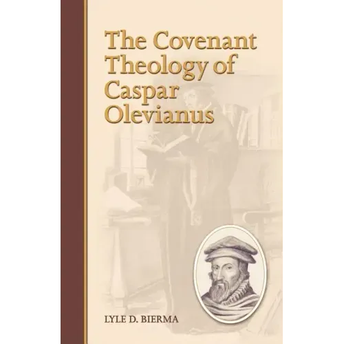 The Covenant Theology of Caspar Olevianus