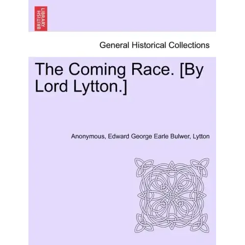 The Coming Race. [By Lord Lytton.] Second Edition