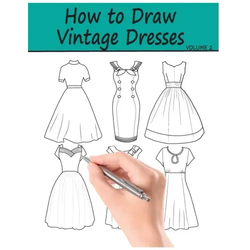 How to Draw Vintage Dresses: 40 Fabulous Vintage Dress Designs with Practice Pages