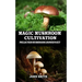 Magic Mushroom Cultivation: Psilocybin Mushroom Grower's Kit