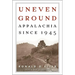 Uneven Ground: Appalachia since 1945