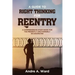 A Guide to Right Thinking for Reentry: A Comprehensive Study Book for the Presently and Formerly Incarcerated