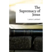 The Supremacy of Jesus