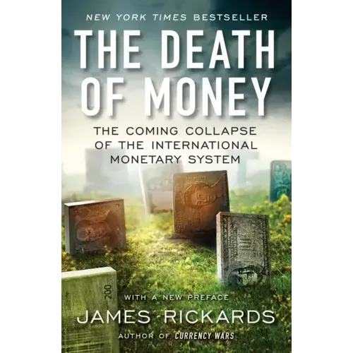 The Death of Money: The Coming Collapse of the International Monetary System