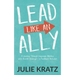 Lead Like an Ally: A Journey Through Corporate America with Proven Strategies to Facilitate Inclusion