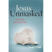 Jesus Unmasked: The Truth Will Shock You
