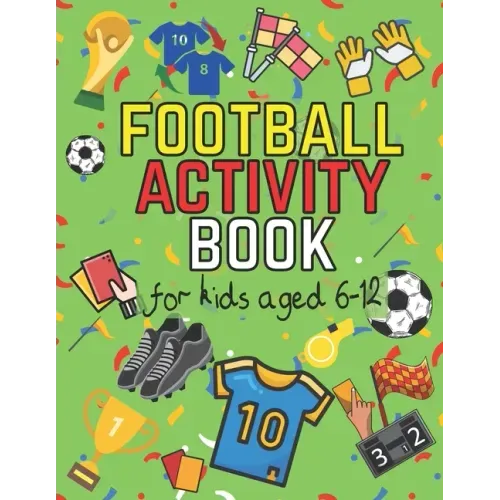 Football Activity Book: For Kids Aged 6-12 (Football Activity Books For Kids Aged 6-12)