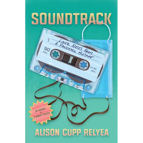 Soundtrack: Liner Notes from a Pandemic Mixtape