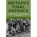 Britain's Final Defence: Arming the Home Guard 1940-1944