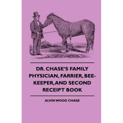 Dr. Chase's Family Physician, Farrier, Bee-Keeper, And Second Receipt Book