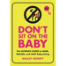 Don't Sit on the Baby, 2nd Edition: The Ultimate Guide to Sane, Skilled, and Safe Babysitting