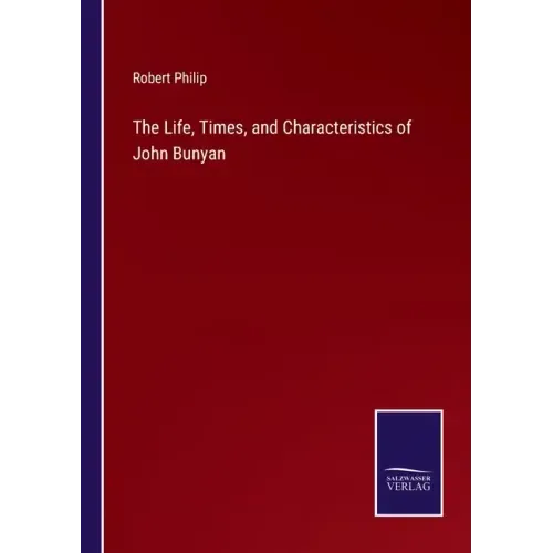 The Life, Times, and Characteristics of John Bunyan