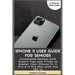 iPhone 11 User Guide for Seniors: Illustrated Manual with Expert Tips and Tricks to Master Your iPhone 11, 11 Pro & 11 Pro Max with the iOS 14