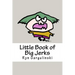 Little Book of Big Jerks: Fast, Fun Illustrated Guide for Dealing with Difficult People