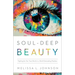 Soul-Deep Beauty: Fighting for Our True Worth in a World Demanding Flawless