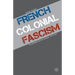 French Colonial Fascism: The Extreme Right in Algeria, 1919-1939