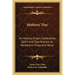 Mothers' Day: Its History, Origin, Celebration, Spirit And Significance, As Related In Prose And Verse
