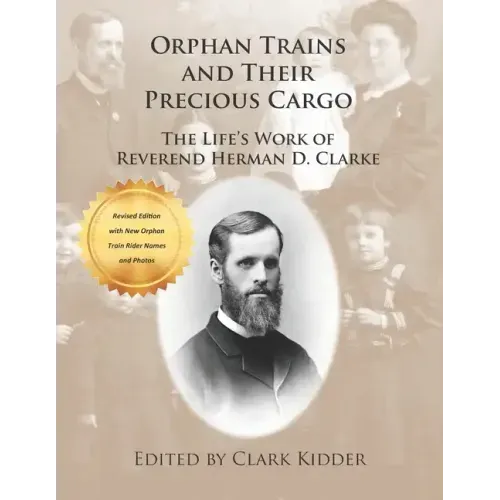 Orphan Trains and Their Precious Cargo: The Life's Work of Reverend Herman D. Clarke