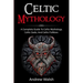Celtic Mythology: A Complete Guide to Celtic Mythology, Celtic Gods, and Celtic Folklore