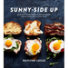 Sunny-Side Up: More Than 100 Breakfast & Brunch Recipes from the Essential Egg to the Perfect Pastry: A Cookbook