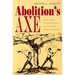 Abolition's Axe: Beriah Green, Oneida Institute, and the Black Freedom Struggle