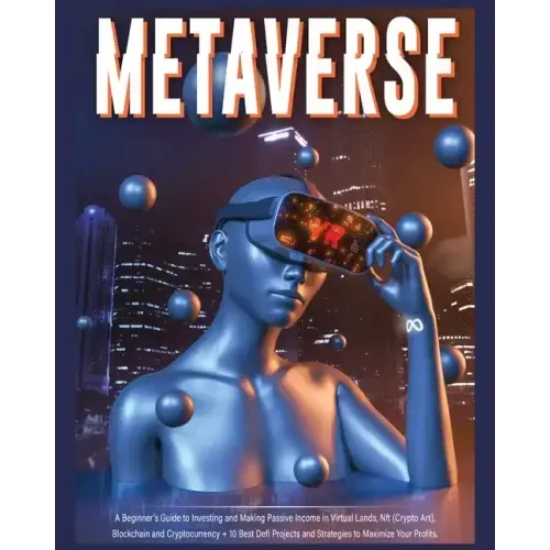 Metaverse: A Beginner's Guide to Investing and Making Passive Income in Virtual Lands, Nft, Blockchain and Cryptocurrency + 10 Be