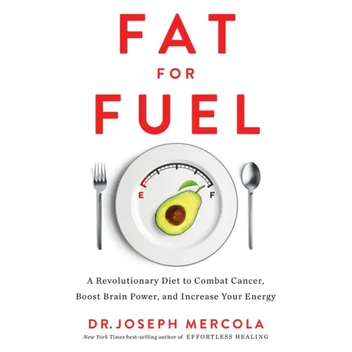 Fat for Fuel: A Revolutionary Diet to Combat Cancer, Boost Brain Power, and Increase Your Energy