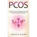 Pcos: A Step-By-Step Guide to Reverse Polycystic Ovary Syndrome, Balance Your Hormones, Boost Your Metabolism, & Restore Your Fertility
