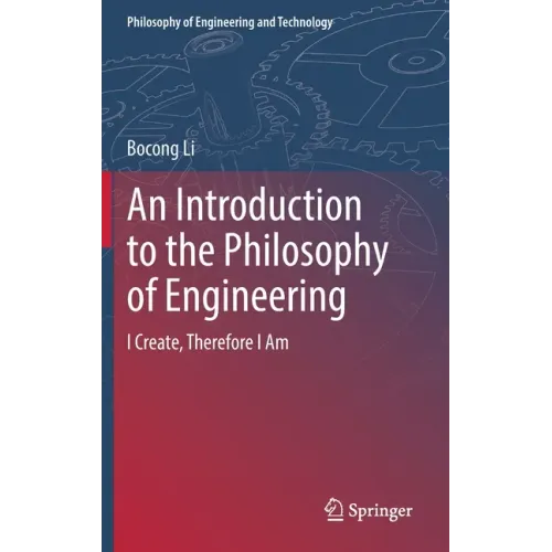An Introduction to the Philosophy of Engineering: I Create, Therefore I Am