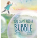You Can't Kiss A Bubble