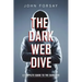 The Dark Web Dive: A Complete Guide to The Dark Web