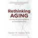 Rethinking Aging: Growing Old and Living Well in an Overtreated Society