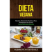Dieta Vegana: Recetas altamente proteicas para mantenerse en forma (Come deliciosas recetas)