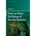 Plants on Plants - The Biology of Vascular Epiphytes