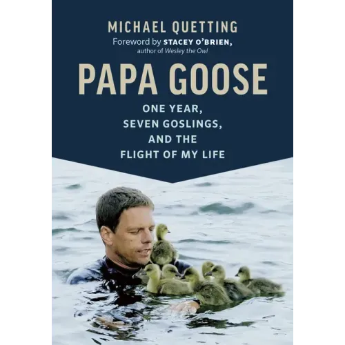 Papa Goose: One Year, Seven Goslings, and the Flight of My Life